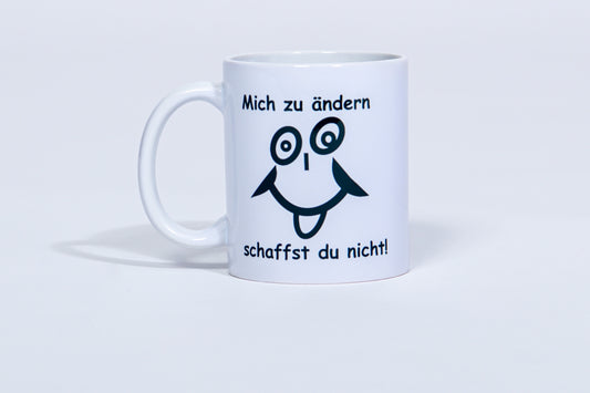 Tasse mit Spruch „Mich zu ändern schaffst du nicht!"